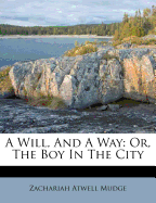 A Will, and a Way: Or, the Boy in the City