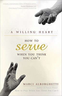 A Willing Heart: How to Serve When You Think You Can't - Alborghetti, Marcy