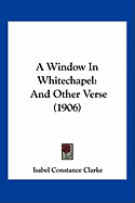 A Window In Whitechapel: And Other Verse (1906)