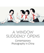 A Window Suddenly Opens: Contemporary Photography in China