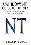 A Windows NT(TM) Guide to the Web: Covering Browsers, Servers, and Related Software