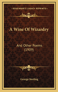 A Wine of Wizardry: And Other Poems (1909)