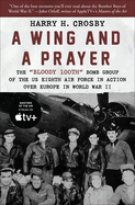 A Wing and a Prayer: The Bloody 100th Bomb Group of the Us Eighth Air Force in Action Over Europe in World War II