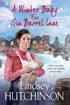 A Winter Baby for Gin Barrel Lane: A heartwarming, page-turning historical saga from Lindsey Hutchinson - Hutchinson, Lindsey