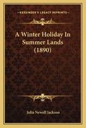 A Winter Holiday in Summer Lands (1890)