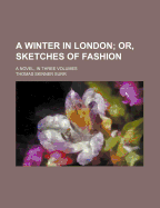 A Winter in London; Or, Sketches of Fashion. a Novel, in Three Volumes - Surr, Thomas Skinner