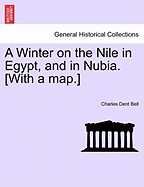 A Winter on the Nile in Egypt, and in Nubia. [With a Map.]
