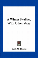 A Winter Swallow, With Other Verse