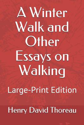 A Winter Walk and Other Essays on Walking: Large-Print Edition - Pierce, John R (Editor), and Thoreau, Henry David