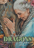A wise Dragon?s Love Coloring Book for Adults: Dragons Coloring Book for Adults Grayscale Dragon Coloring Book lovely Portraits with women and dragons coloring book 52P