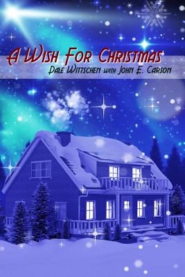 A Wish For Christmas - Carson, John E (Editor), and Wittschen, Dale