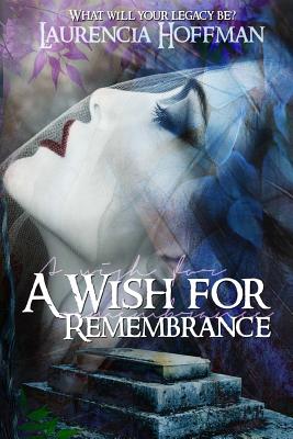 A Wish for Remembrance - Hoffman, Laurencia