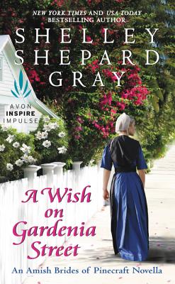 A Wish on Gardenia Street: An Amish Brides of Pinecraft Novella - Gray, Shelley Shepard