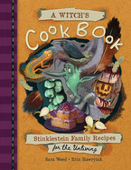 A Witch's Cookbook: Stinklestein Family Recipes for the Unliving