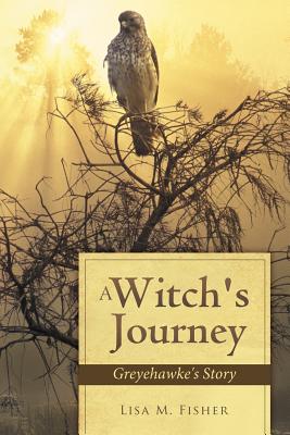 A Witch's Journey: Greyehawke's Story - Fisher, Lisa M