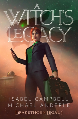 A Witch's Legacy: Drakethorn Legal Book 1 - Anderle, Michael, and Campbell, Isabel