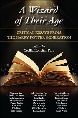 A Wizard of Their Age: Critical Essays from the Harry Potter Generation - Konchar Farr, Cecilia (Editor)