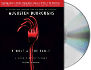 A Wolf at the Table: A Memoir of My Father - Burroughs, Augusten (Read by)