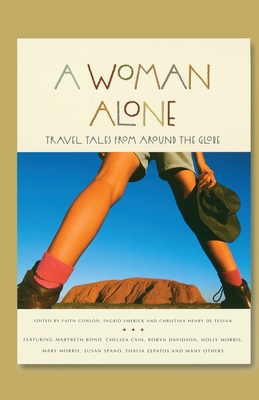 A Woman Alone: Travel Tales from Around the Globe - Conlon, Faith (Editor), and Emerick, Ingrid (Editor), and Henry de Tessan, Christina (Editor)