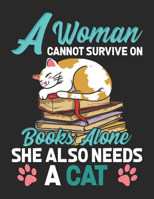 A Woman Cannot Survive On Books Alone She Also Needs A Cat: Reading Notebook For Book Lovers and Feline Fanatics - Rituals, Jackrabbit