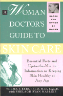 A Woman Doctor's Guide to Skin Care: Essential Facts and Information on Keeping Skin Healthy