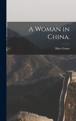 A Woman in China. - Gaunt, Mary