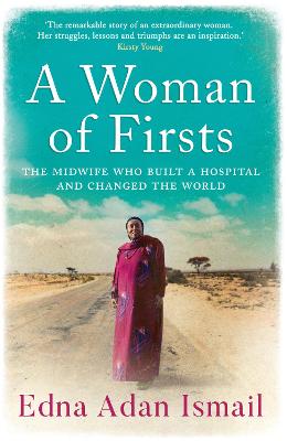 A Woman of Firsts: The Midwife Who Built a Hospital and Changed the World - Ismail, Edna Adan, and Holden, Wendy