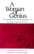 A Woman of Genius: The Intellectual Autobiography of Sor Juana Ines de La Cruz