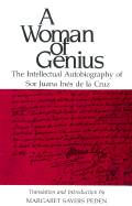 A Woman of Genius: The Intellectual Autobiography of Sor Juana Ines de La Cruz - de La Cruz, Sor Juana Ines, and Peden, Margaret Sayers, Prof. (Translated by)