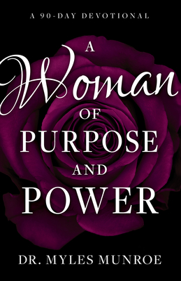 A Woman of Purpose and Power: A 90-Day Devotional - Munroe, Myles