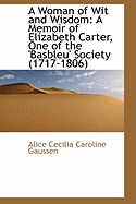 A Woman of Wit and Wisdom: A Memoir of Elizabeth Carter, One of the 'Basbleu' Society (1717-1806)