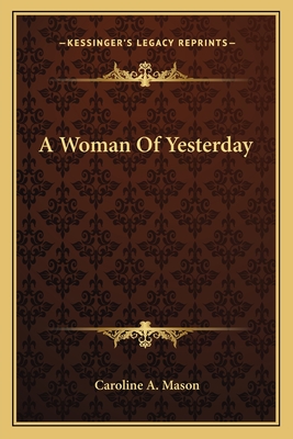 A Woman Of Yesterday - Mason, Caroline A