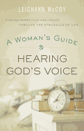 A Woman`s Guide to Hearing God`s Voice - Finding Direction and Peace Through the Struggles of Life