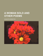 A Woman Sold and Other Poems - Webster, Augusta