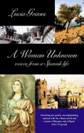 A Woman Unknown: Voices from a Spanish Life