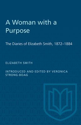 A Woman with a Purpose: The Diaries of Elizabeth Smith, 1872-1884 - Strong-Boag, Veronica (Editor)
