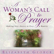 A Woman's Call to Prayer: Making Your Desire to Pray a Reality