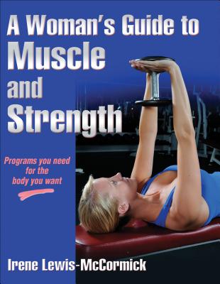 A Woman's Guide to Muscle and Strength - Lewis-McCormick, Irene