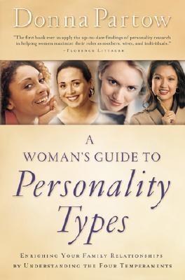 A Woman's Guide to Personality Types: Enriching Your Family Relationships by Understanding the Four Temperaments - Partow, Donna
