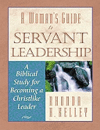 A Woman's Guide to Servant Leadership: A Biblical Study of Becoming a Christlike Leader