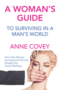 A Woman's Guide to Surviving in a Man's World