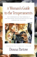 A Woman's Guide to the Temperaments: How Understanding Your Personality Type Can Enrich Your Relationship with Your Husband and Your Kids - Partow, Donna, and Littauer, Florence (Foreword by)