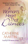 A Woman's Heart That Dances: Keeping in Step with God's Design for You
