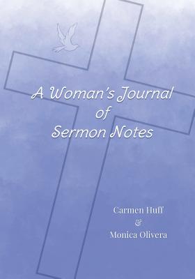 A Woman's Journal of Sermon Notes - Huff, Carmen, and Olivera, Monica