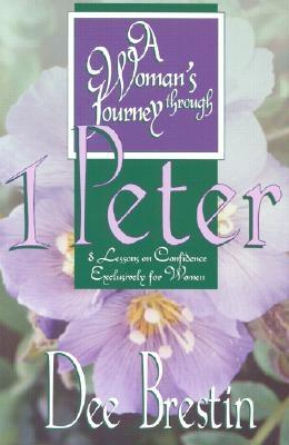 A Woman's Journey Through 1 Peter: 8 Lessons on Confidence Exclusively for Women - Brestin, Dee