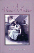 A Woman's Mission - James, John Angell, and Kistler, Don (Editor)