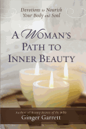 A Woman's Path to Inner Beauty: Devotions to Nourish Your Body and Soul