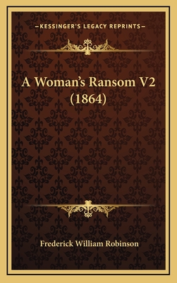 A Woman's Ransom V2 (1864) - Robinson, Frederick William