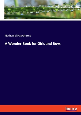 A Wonder-Book for Girls and Boys - Hawthorne, Nathaniel