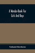 A Wonder-Book For Girls And Boys
